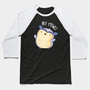 Hey Y'Owl Funny Owl Pun Baseball T-Shirt